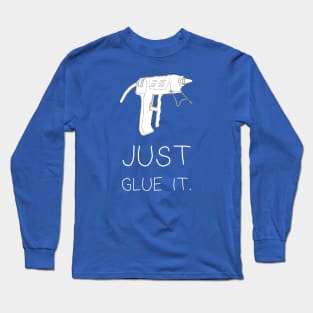 Just Glue It Long Sleeve T-Shirt